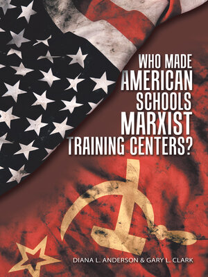 cover image of Who Made American Schools Marxist Training Centers?